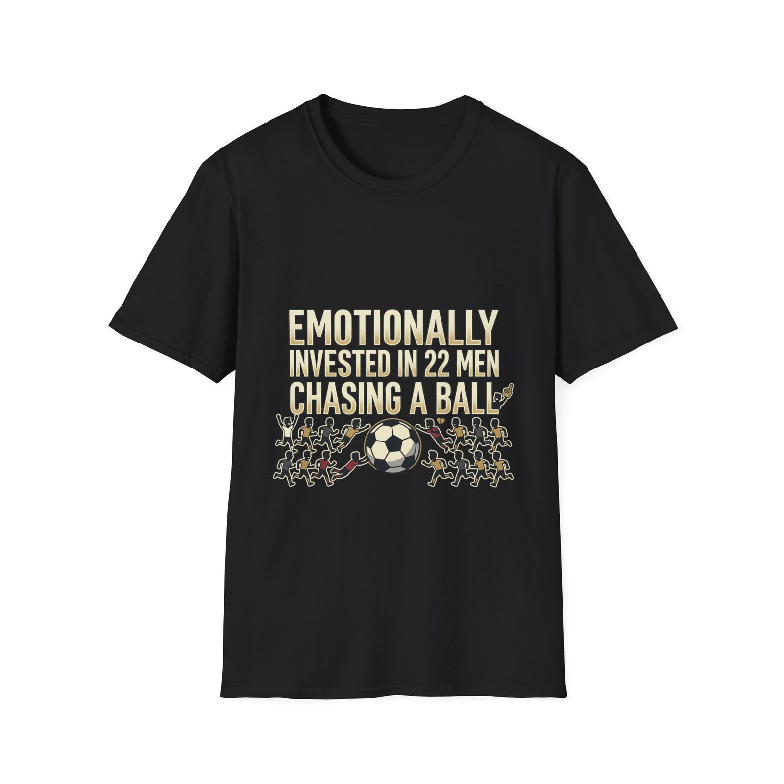 soccer fan t shirt — “emotionally invested in 22 men chasing a ball” soccer fan t shirt — “emotionally invested in 22 men chasing a ball”