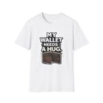 my wallet needs a hug unisex t shirt — funny wallet graphic tee