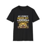 if i can't bring my dog i'm not going unisex t shirt – funny dog lover tee