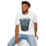 i don’t need therapy i just need a day off unisex t shirt