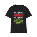 funny 'not everyday is friday, but everyday is payday' graphic unisex t‑shirt