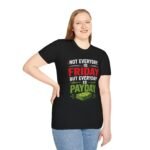funny 'not everyday is friday, but everyday is payday' graphic unisex t‑shirt
