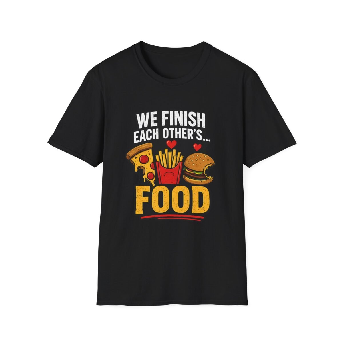 unisex t shirt — "we finish each other's... food" funny couples pizza fries burger tee