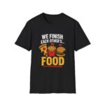 unisex t shirt — "we finish each other's... food" funny couples pizza fries burger tee