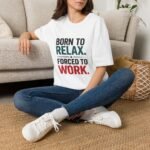 born to relax. forced to work. unisex t shirt — casual graphic tee for chill vibes