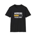 working please wait unisex t shirt — funny loading bar tee for remote workers & developers