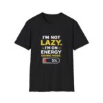 i'm not lazy unisex t shirt — "i'm on energy saving mode" funny graphic tee
