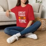 great things take time unisex t shirt — inspirational quote tee for patience & motivation