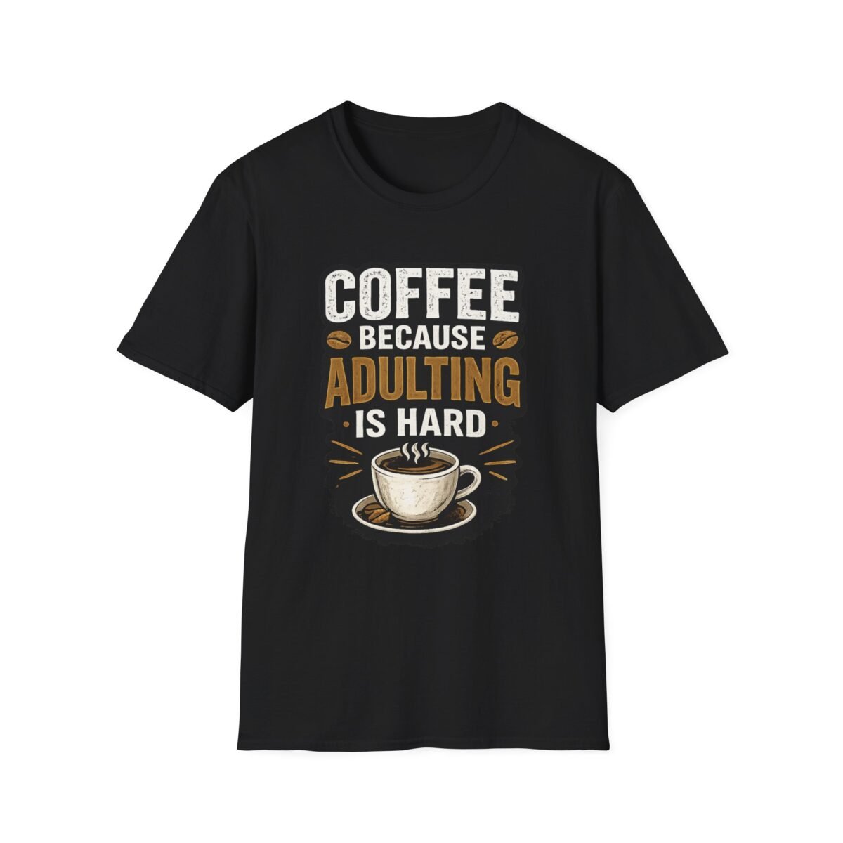 coffee because adulting is hard unisex t shirt