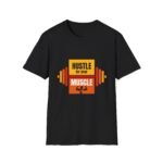 hustle for your muscle unisex t shirt — motivational gym fitness tee