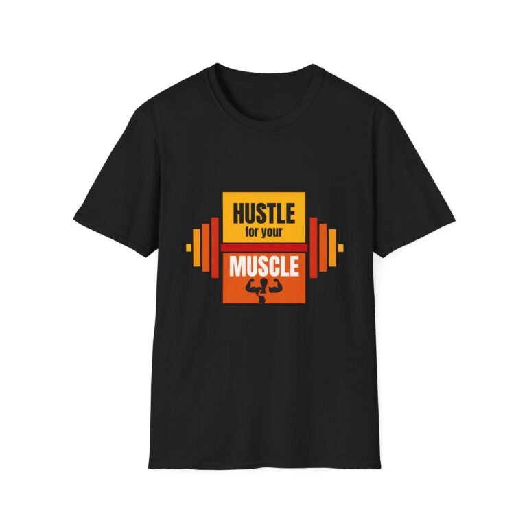 hustle for your muscle unisex t shirt — motivational gym fitness tee