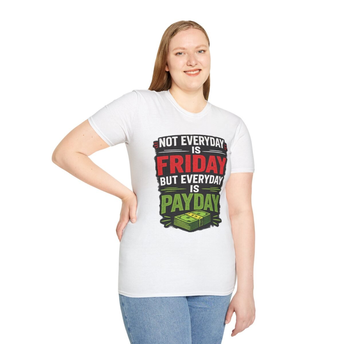 funny 'not everyday is friday, but everyday is payday' graphic unisex t‑shirt