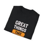 great things take time unisex t shirt — inspirational quote tee for patience & motivation