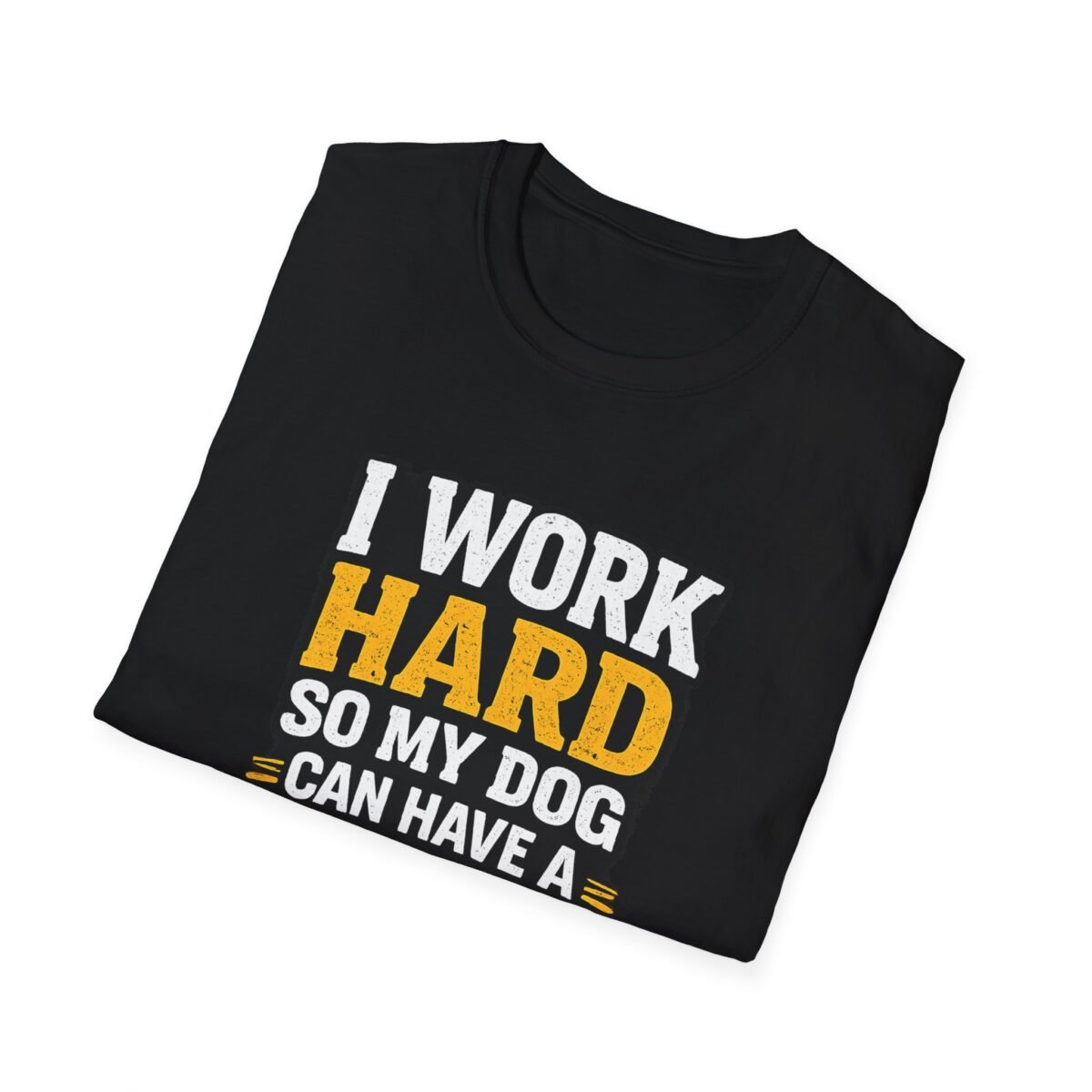 i work hard so my dog can have a better life unisex t shirt