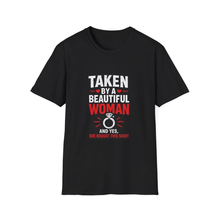 taken by a beautiful woman unisex t shirt — funny relationship gift tee
