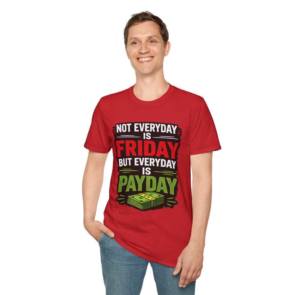 funny 'not everyday is friday, but everyday is payday' graphic unisex t‑shirt
