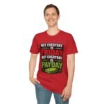 funny 'not everyday is friday, but everyday is payday' graphic unisex t‑shirt