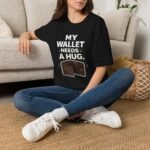 my wallet needs a hug unisex t shirt — funny wallet graphic tee