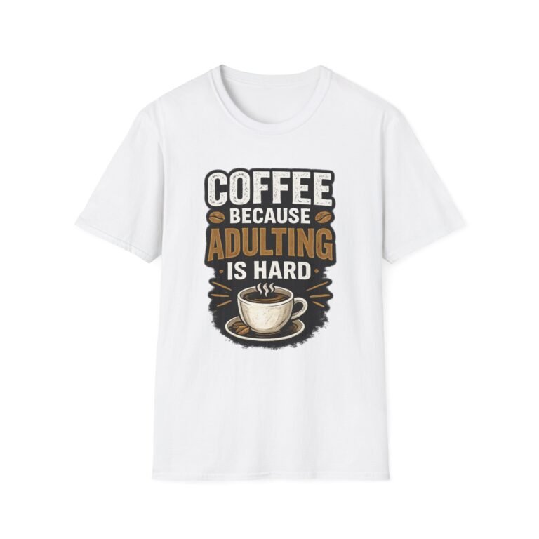coffee because adulting is hard unisex t shirt