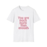 you are much more than enough women t shirt — positive affirmation tee
