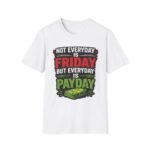 funny 'not everyday is friday, but everyday is payday' graphic unisex t‑shirt