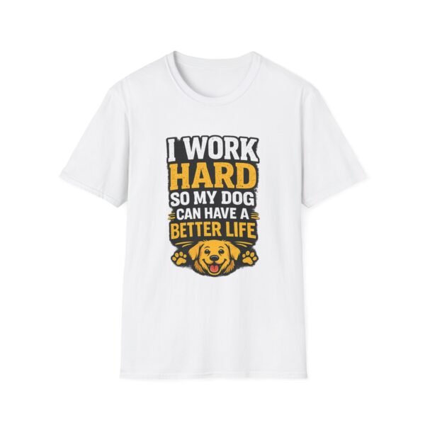 i work hard so my dog can have a better life unisex t shirt