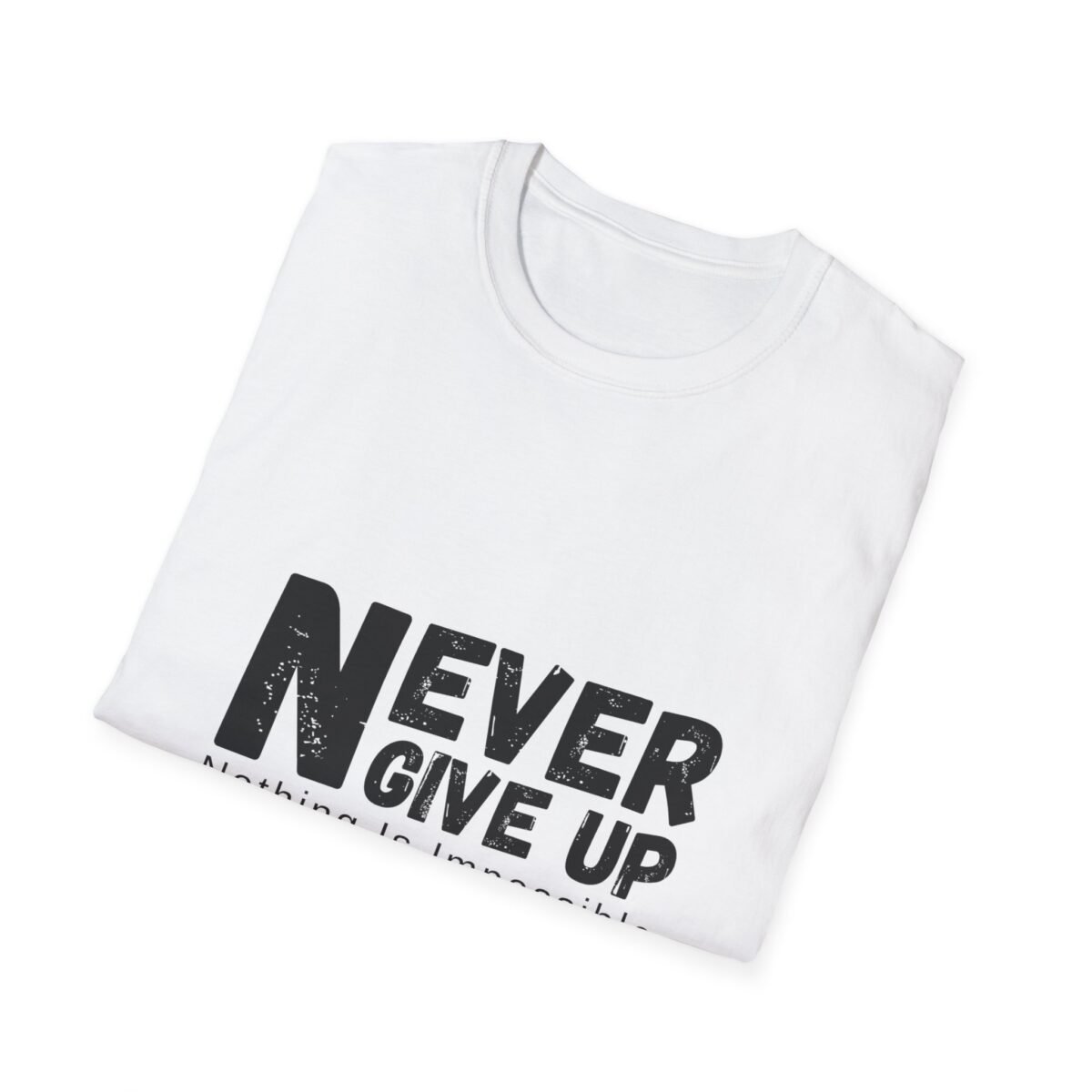 never give up unisex t shirt — inspirational "nothing is impossible" motivational tee