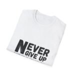 never give up unisex t shirt — inspirational "nothing is impossible" motivational tee