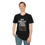 my wallet needs a hug unisex t shirt — funny wallet graphic tee