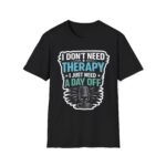 i don’t need therapy i just need a day off unisex t shirt