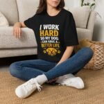 i work hard so my dog can have a better life unisex t shirt