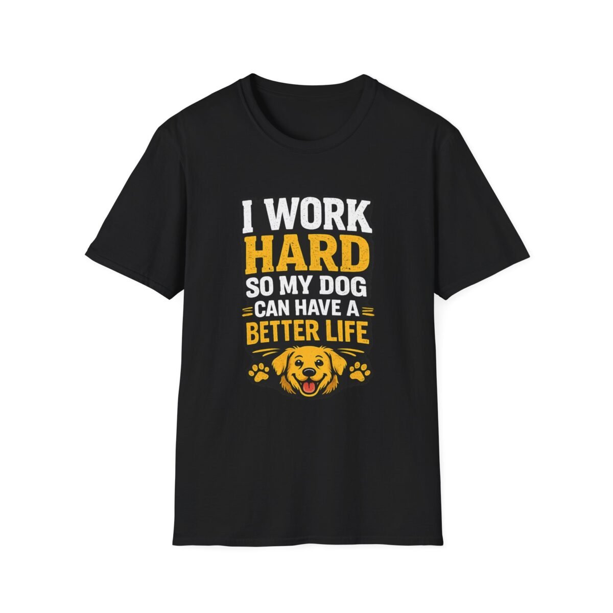 i work hard so my dog can have a better life unisex t shirt
