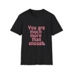 you are much more than enough women t shirt — positive affirmation tee