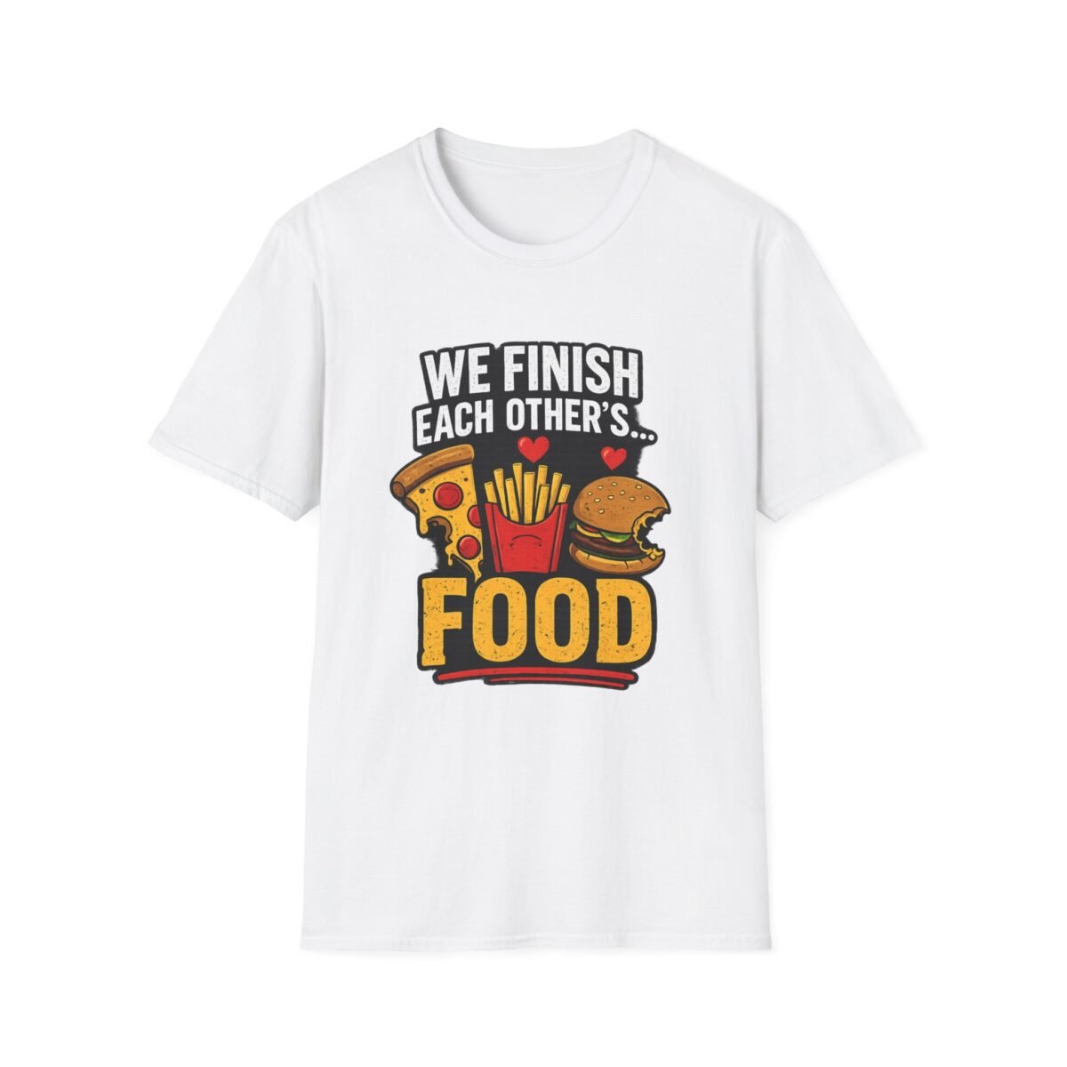 unisex t shirt — "we finish each other's... food" funny couples pizza fries burger tee