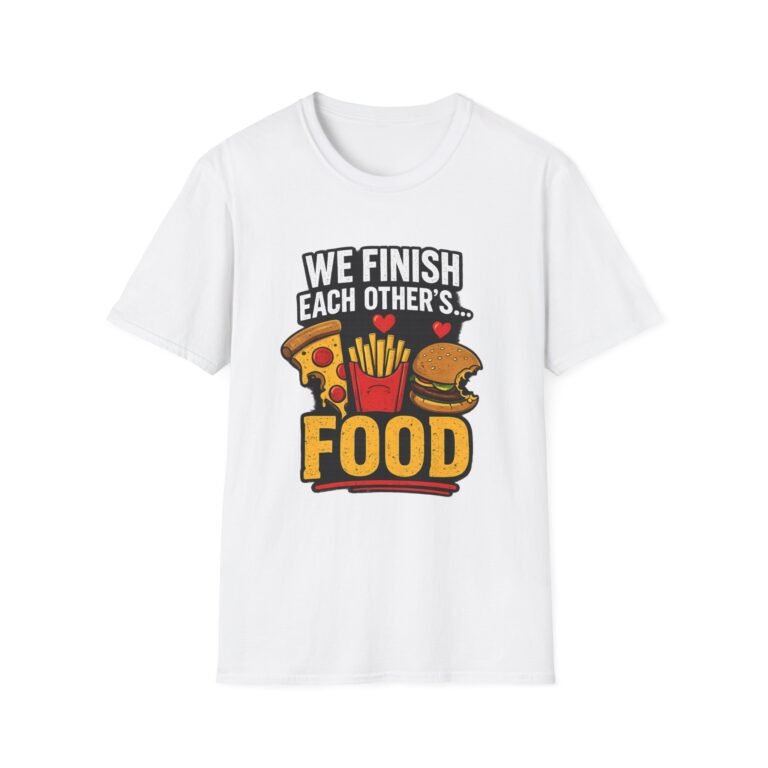 unisex t shirt — "we finish each other's... food" funny couples pizza fries burger tee