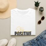 stay positive unisex t shirt — inspirational motivational graphic tee