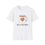 tea mug heart unisex t shirt — "it's a tea shirt" cute tea lover tee