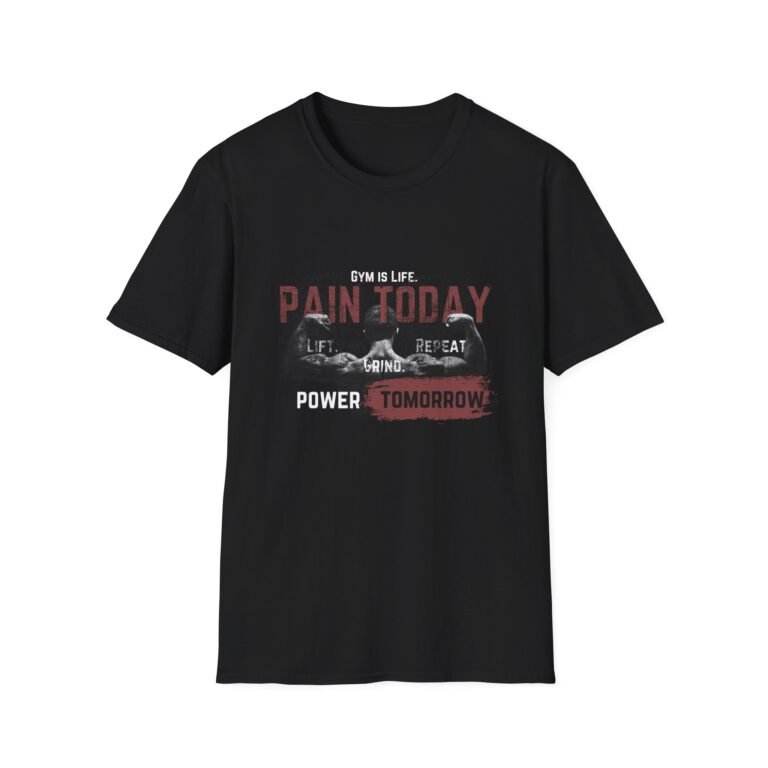 gym is life "pain today, power tomorrow" men's t shirt