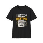 i survived another meeting unisex t shirt — funny office coffee tee