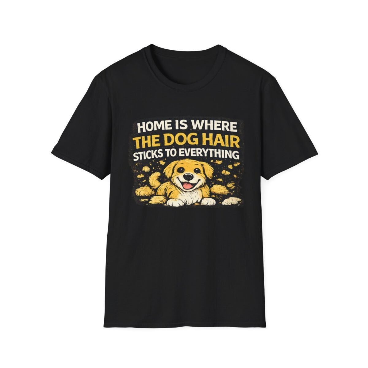 dog hair unisex t shirt — "home is where the dog hair sticks to everything" funny pet lover tee