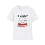 if monday had a face i'd block it unisex t shirt — funny grumpy emoji tee