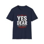 yes dear unisex t shirt — funny couples tee, “world’s shortest argument” graphic shirt
