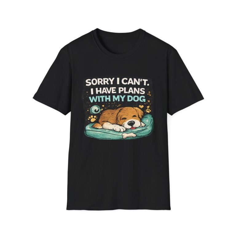 sorry i can't — i have plans with my dog unisex t shirt