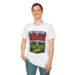 funny 'not everyday is friday, but everyday is payday' graphic unisex t‑shirt