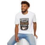 Coffee Because Adulting Is Hard Unisex T-Shirt - Image 3
