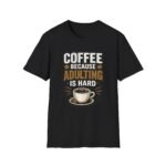 Coffee Because Adulting Is Hard Unisex T-Shirt - Image 5