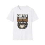 Coffee Because Adulting Is Hard Unisex T-Shirt - Image 2