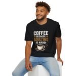 Coffee Because Adulting Is Hard Unisex T-Shirt - Image 6